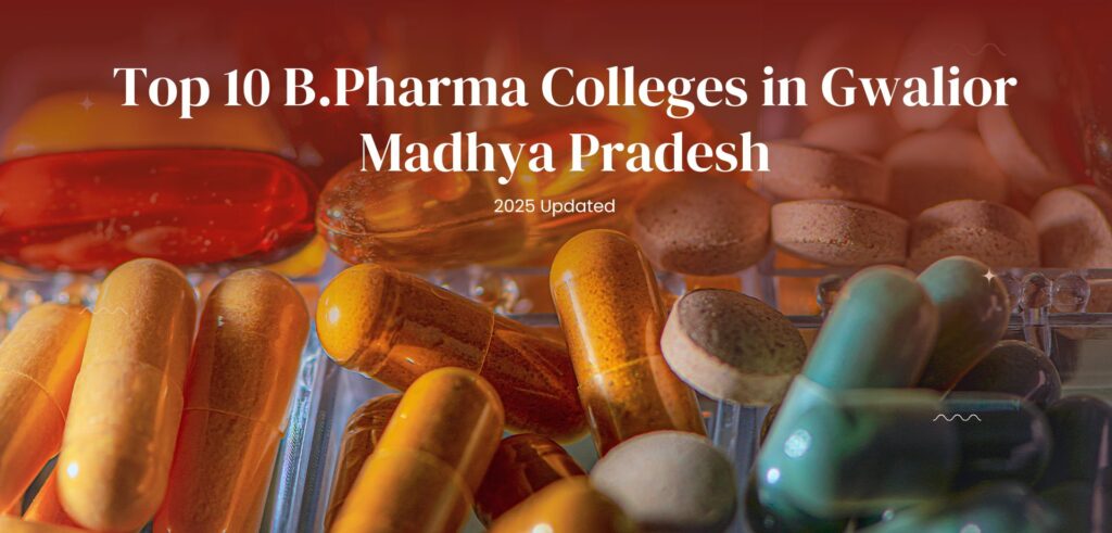 Top 10 B.Pharm Colleges in Gwalior, Madhya Pradesh (2025 Update) Top 10 B.Pharm Colleges in Gwalior, Madhya Pradesh (2025 Update)