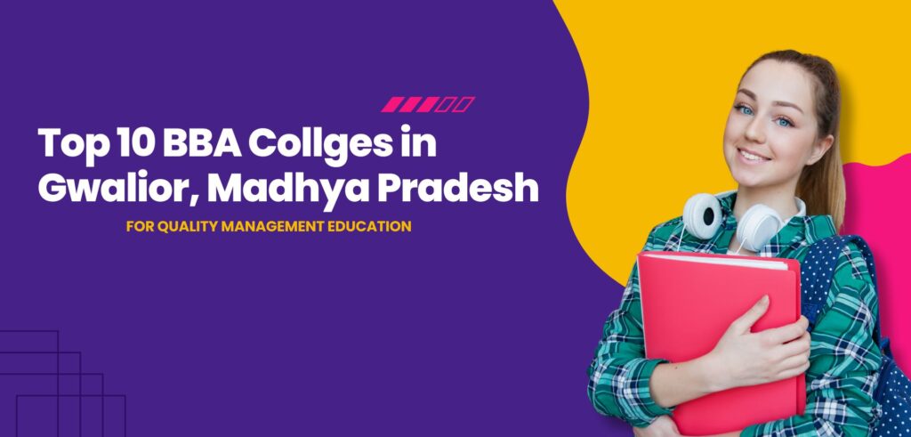 Top 10 BBA Colleges in Gwalior, Madhya Pradesh for Quality Management Education (2025 Guide)
