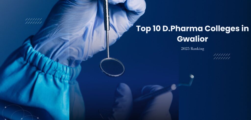 Top 10 D.Pharm Colleges in Gwalior, Madhya Pradesh (2025 Ranking) Top 10 D.Pharm Colleges in Gwalior, Madhya Pradesh (2025 Ranking)