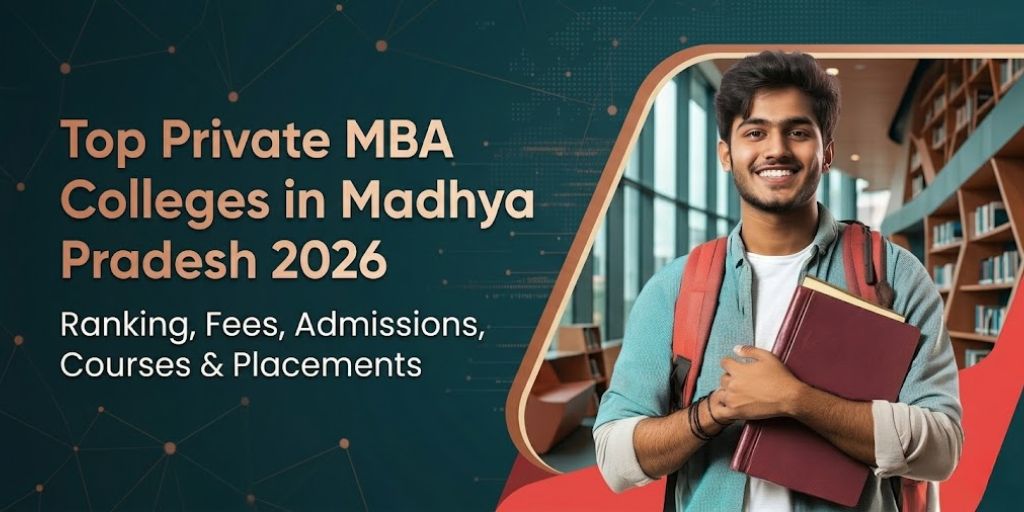 Top Private MBA Colleges in Madhya Pradesh 2026: Ranking, Fees, Admissions, Courses & Placements