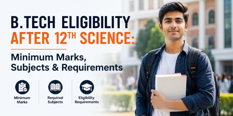 B.Tech Eligibility After 12th Science: Minimum Marks, Subjects & Requirements B.Tech Eligibility After 12th Science: Minimum Marks, Subjects & Requirements